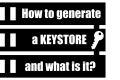 How to generate a Keystore. What is it?